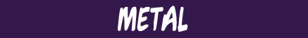 Metal